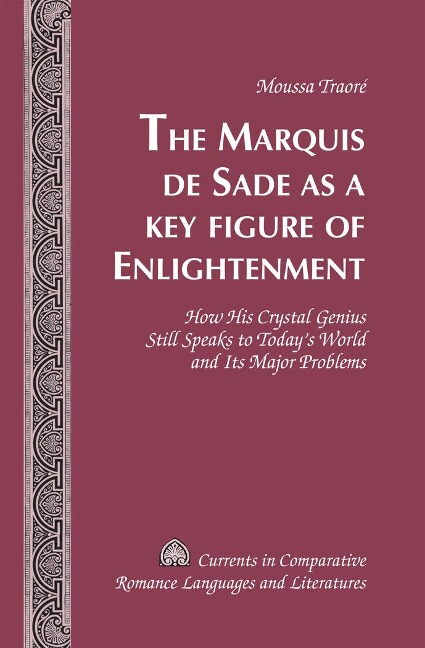 The Marquis de Sade as a Key Figure of Enlightenment: How His Crystal Genius Still Speaks to Todays World and Its Major Problems