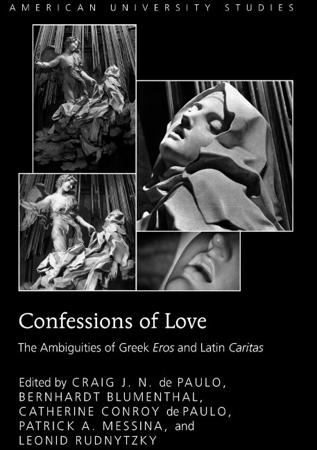 Confessions of Love: The Ambiguities of Greek Eros</I> and Latin Caritas</I>