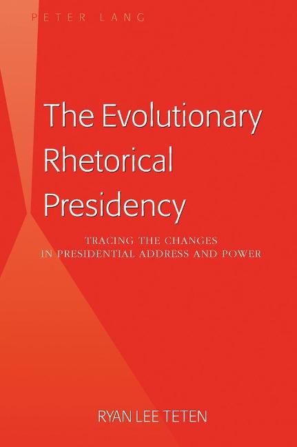 The Evolutionary Rhetorical Presidency: Tracing the Changes in Presidential Address and Power