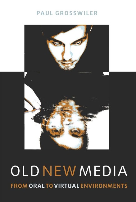 Old New Media: From Oral to Virtual Environments