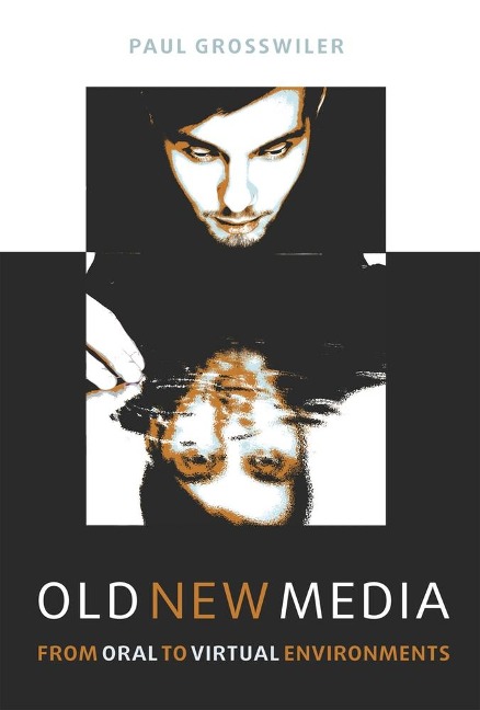 Old New Media: From Oral to Virtual Environments