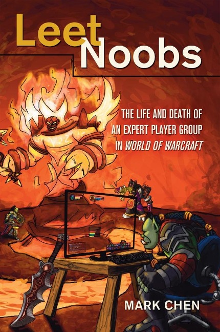 Leet Noobs: The Life and Death of an Expert Player Group in World of Warcraft</I>