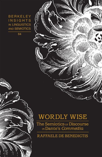 Wordly Wise: The Semiotics of Discourse in Dantes Commedia</I>
