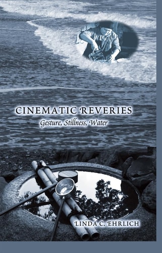 Cinematic Reveries Gestures, Stillness, Water