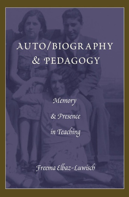 Auto/biography & Pedagogy: Memory & Presence in Teaching
