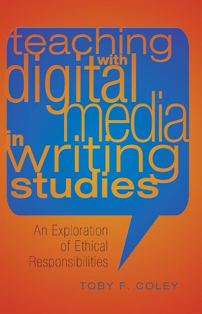 Teaching with Digital Media in Writing Studies: An Exploration of Ethical Responsibilities