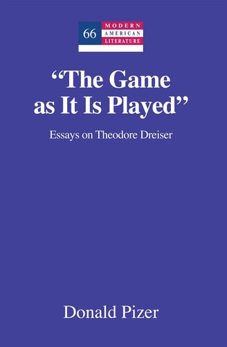 "The Game as it is Played" Essays on Theodore Dreiser
