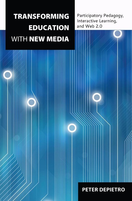 Transforming Education with New Media: Participatory Pedagogy, Interactive Learning, and Web 2.0