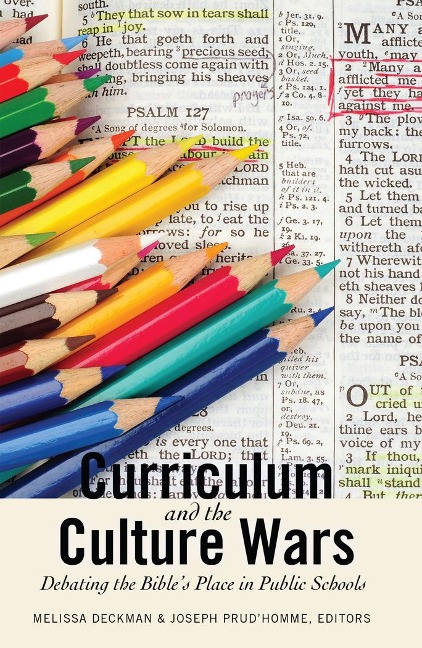 Curriculum and the Culture Wars: Debating the Bibles Place in Public Schools