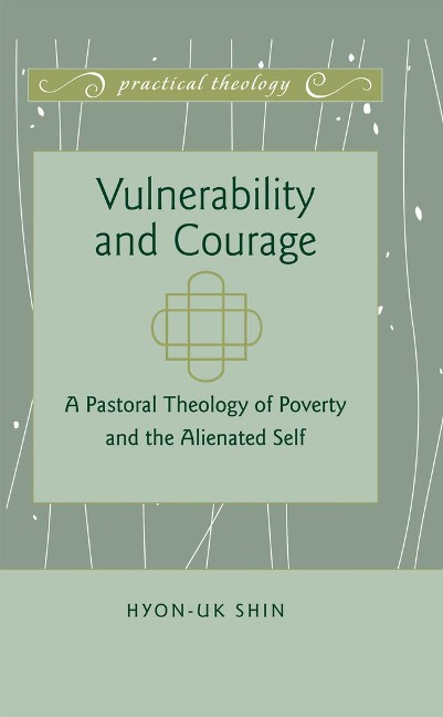 Vulnerability and Courage: A Pastoral Theology of Poverty and the Alienated Self