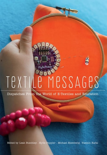 Textile Messages Dispatches from the World of E-textiles and Education