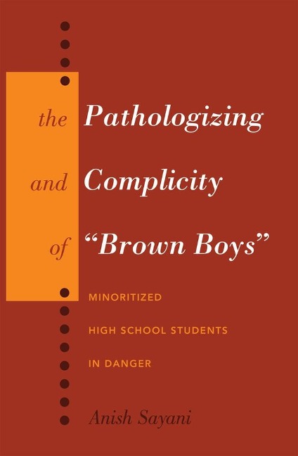 The Pathologizing and Complicity of Brown Boys: Minoritized High School Students in Danger