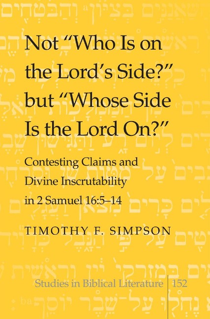 Not Who Is on the Lords Side? but Whose Side Is the Lord On?: Contesting Claims and Divine Inscrutability in 2 Samuel 16: 5-14