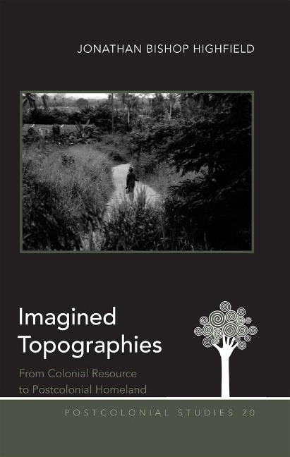 Imagined Topographies: From Colonial Resource to Postcolonial Homeland