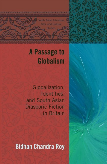 A Passage to Globalism: Globalization, Identities, and South Asian Diasporic Fiction in Britain