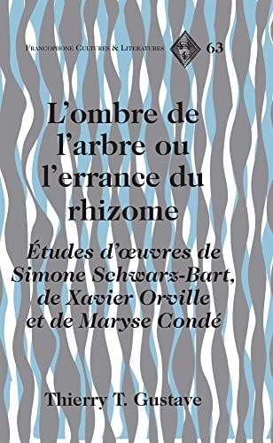 L'ombre de L'arbre, Ou, L'errance Du Rhizome Études D'œuvres de Simone Schwarz-Bart, de Xavier Orville Et de Maryse Condé