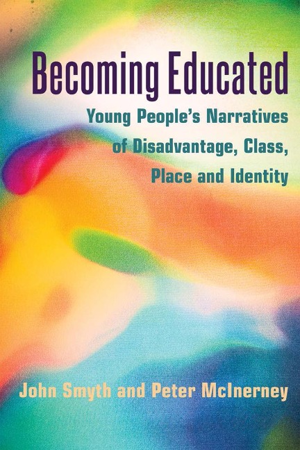 Becoming Educated: Young Peoples Narratives of Disadvantage, Class, Place and Identity