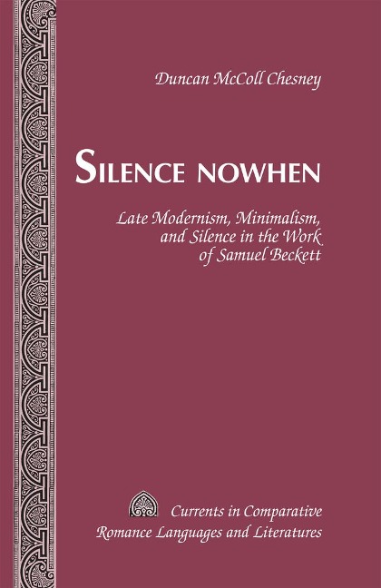 Silence Nowhen: Late Modernism, Minimalism, and Silence in the Work of Samuel Beckett