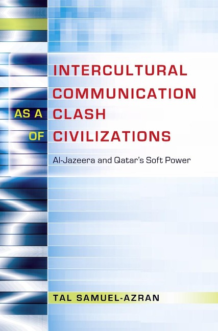 Intercultural Communication as a Clash of Civilizations: Al-Jazeera and Qatars Soft Power