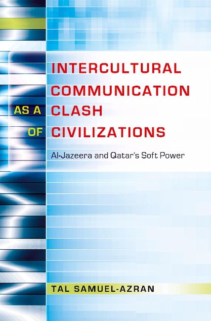 Intercultural Communication as a Clash of Civilizations: Al-Jazeera and Qatar's Soft Power
