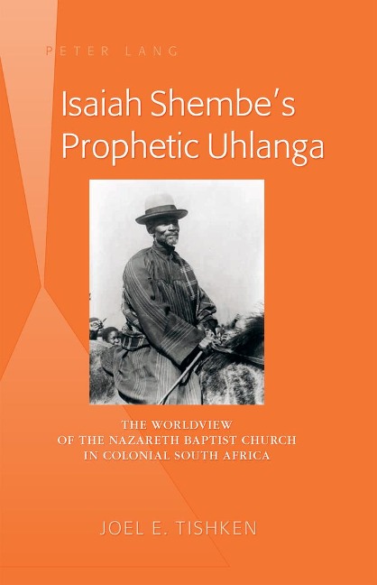 Isaiah Shembes Prophetic Uhlanga: The Worldview of the Nazareth Baptist Church in Colonial South Africa