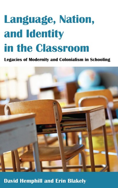Language, Nation, and Identity in the Classroom: Legacies of Modernity and Colonialism in Schooling