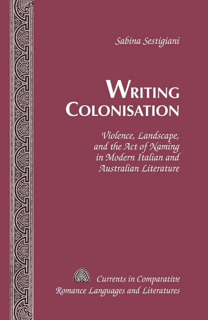 Writing Colonisation: Violence, Landscape, and the Act of Naming in Modern Italian and Australian Literature