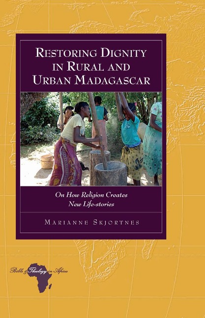 Restoring Dignity in Rural and Urban Madagascar: On How Religion Creates New Life-stories