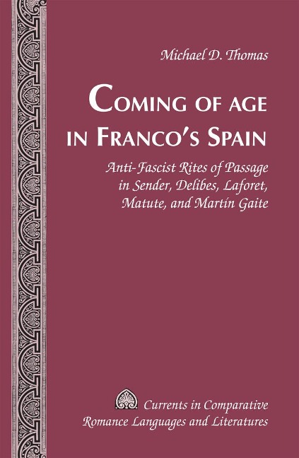 Coming of Age in Francos Spain: Anti-Fascist Rites of Passage in Sender, Delibes, Laforet, Matute, and Martín Gaite