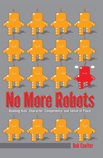 No More Robots: Building Kids Character, Competence, and Sense of Place