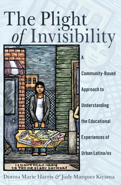 The Plight of Invisibility: A Community-Based Approach to Understanding the Educational Experiences of Urban Latina/os