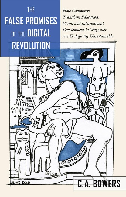 The False Promises of the Digital Revolution: How Computers transform Education, Work, and International Development in Ways that are Ecologically Unsustainable