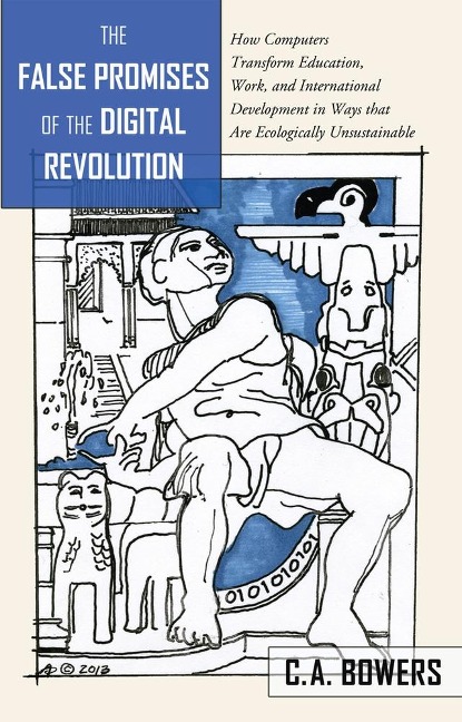 The False Promises of the Digital Revolution: How Computers transform Education, Work, and International Development in Ways that are Ecologically Unsustainable