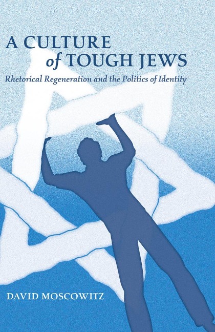 A Culture of Tough Jews: Rhetorical Regeneration and the Politics of Identity