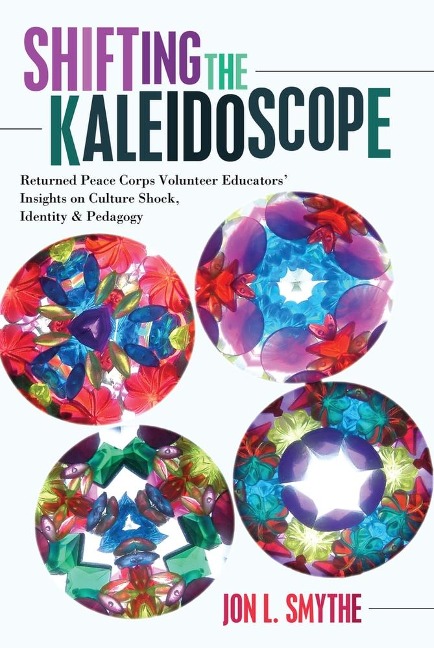 Shifting the Kaleidoscope: Returned Peace Corps Volunteer Educators Insights on Culture Shock, Identity and Pedagogy