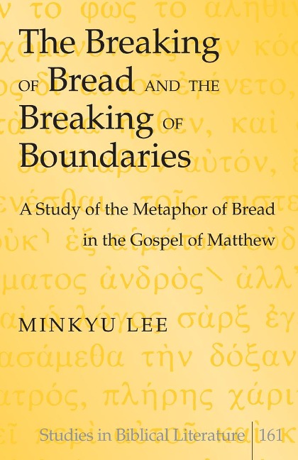 The Breaking of Bread and the Breaking of Boundaries: A Study of the Metaphor of Bread in the Gospel of Matthew