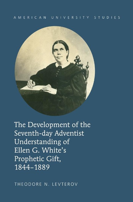 The Development of the Seventh-day Adventist Understanding of Ellen G. Whites Prophetic Gift, 1844-1889
