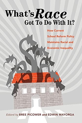 What's Race Got to Do with it How Current School Reform Policy Maintains Racial and Economic Inequality