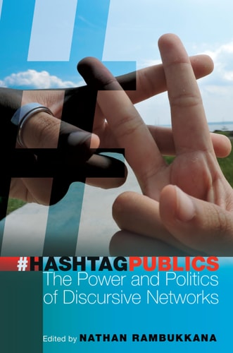 Hashtag Publics The Power and Politics of Discursive Networks