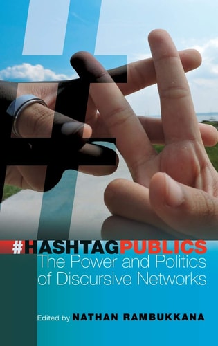 Hashtag Publics The Power and Politics of Discursive Networks