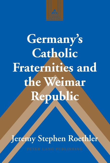 Germanys Catholic Fraternities and the Weimar Republic
