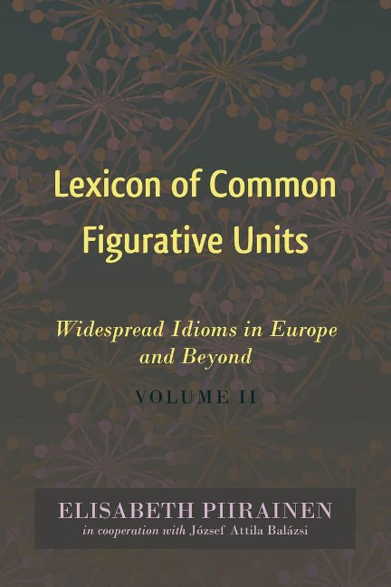 Lexicon of Common Figurative Units: Widespread Idioms in Europe and Beyond. Volume II