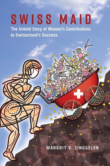 Swiss Maid: The Untold Story of Womens Contributions to Switzerlands Success