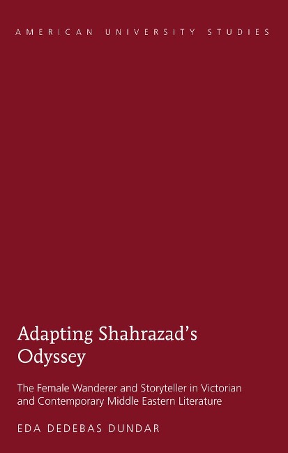 Adapting Shahrazads Odyssey: The Female Wanderer and Storyteller in Victorian and Contemporary Middle Eastern Literature