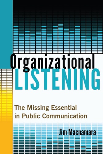 Organizational Listening The Missing Essential in Public Communication
