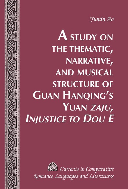 A Study on the Thematic, Narrative, and Musical Structure of Guan Hanqings Yuan Zaju, Injustice to Dou E