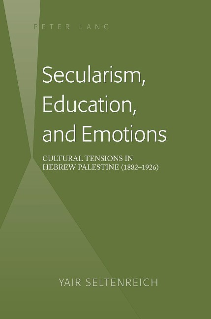 Secularism, Education, and Emotions: Cultural Tensions in Hebrew Palestine (1882-1926)