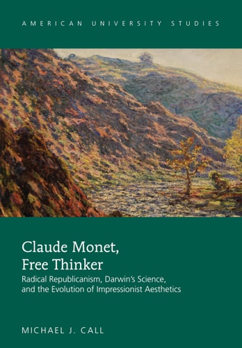 Claude Monet, Free Thinker Radical Republicanism, Darwin's Science, and the Evolution of Impressionist Aesthetics