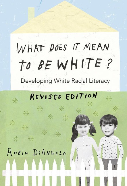 What Does It Mean to Be White?: Developing White Racial Literacy - Revised Edition