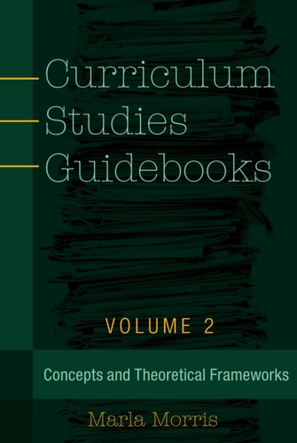 Curriculum Studies Guidebooks Concepts and Theoretical Frameworks